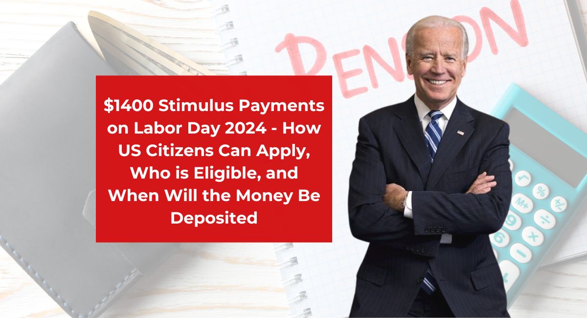 $1400 Stimulus Payments on Labor Day 2024 - How US Citizens Can Apply, Who is Eligible, and When Will the Money Be Deposited