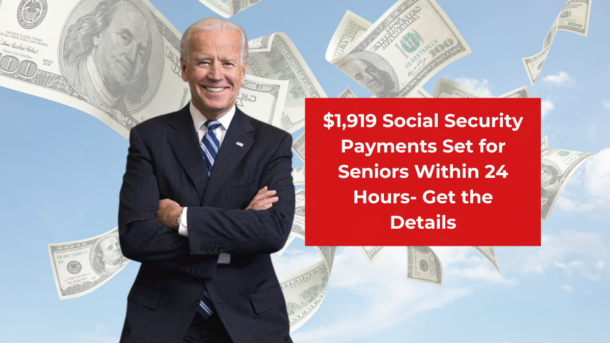 $1,919 Social Security Payments Set for Seniors Within 24 Hours- Get the Details