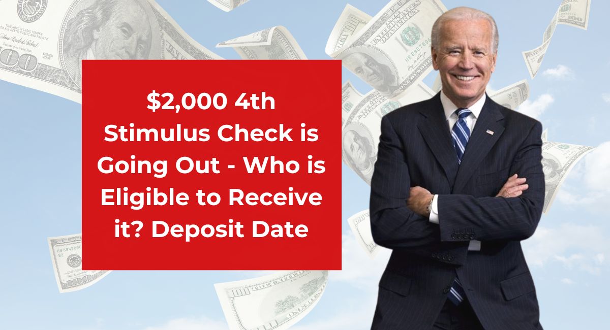 $2,000 4th Stimulus Check is Going Out - Who is Eligible to Receive it? Deposit Date