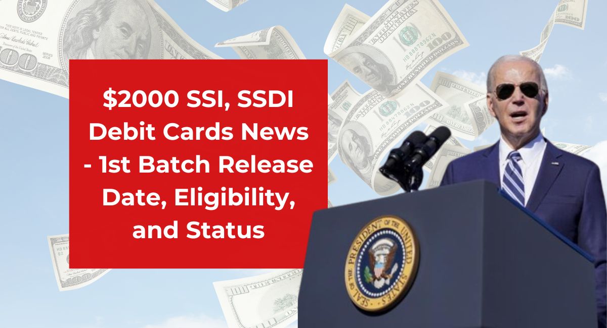 $2000 SSI, SSDI Debit Cards News - 1st Batch Release Date, Eligibility, and Status