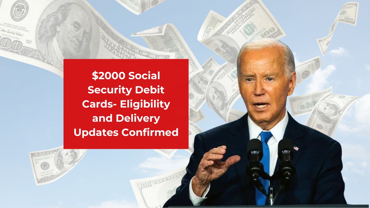 $2000 Social Security Debit Cards- Eligibility and Delivery Updates Confirmed