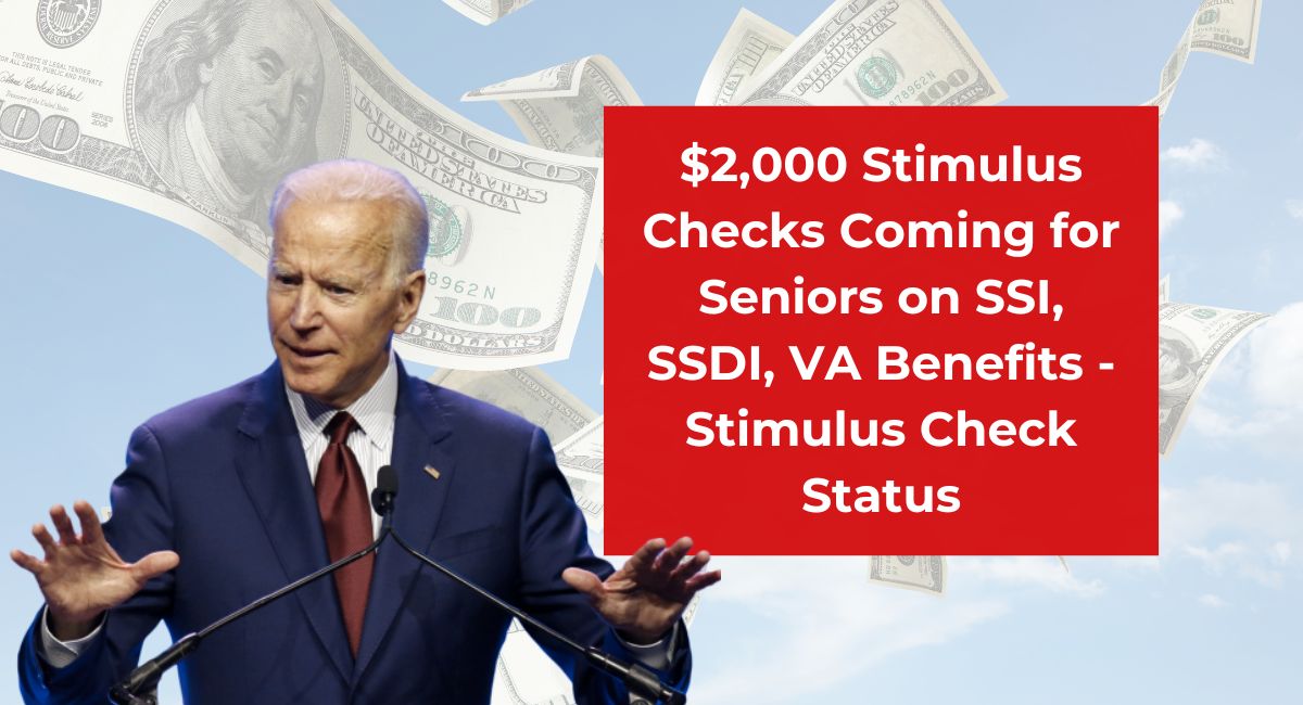 $2,000 Stimulus Checks Coming for Seniors on SSI, SSDI, VA Benefits - Stimulus Check Status