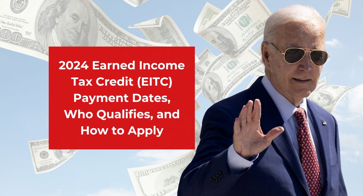 2024 Earned Income Tax Credit (EITC) Payment Dates, Who Qualifies, and How to Apply