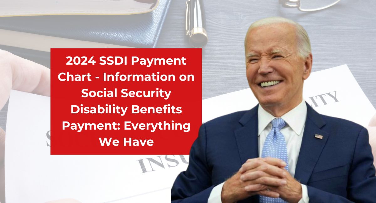 2024 SSDI Payment Chart - Information on Social Security Disability Benefits Payment: Everything We Have