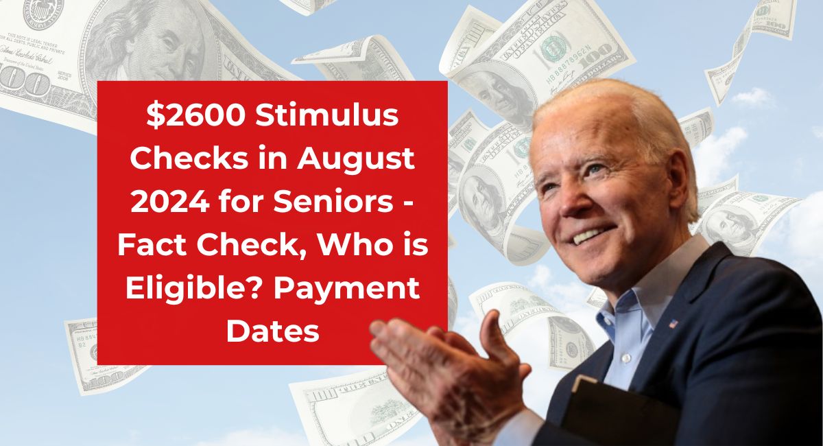 $2600 Stimulus Checks in August 2024 for Seniors - Fact Check, Who is Eligible? Payment Dates