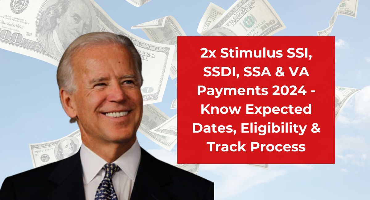 2x Stimulus SSI, SSDI, SSA & VA Payments 2024 -Know Expected Dates, Eligibility & Track Process