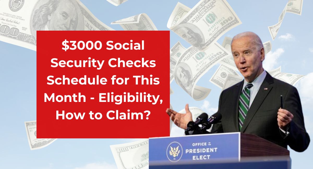 $3000 Social Security Checks Schedule for This Month - Eligibility, How to Claim?