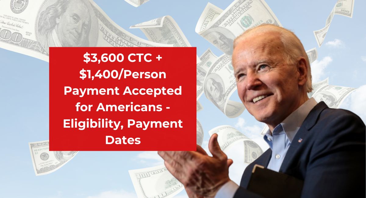 $3,600 CTC + $1,400/Person Payment Accepted for Americans - Eligibility, Payment Dates