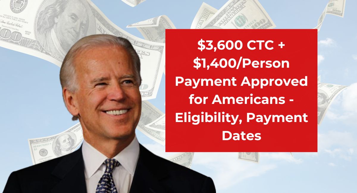 $3,600 CTC + $1,400/Person Payment Approved for Americans - Eligibility, Payment Dates