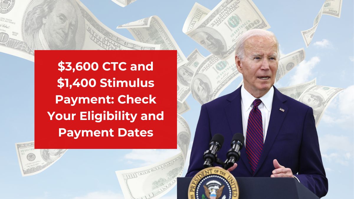 $3,600 CTC and $1,400 Stimulus Payment: Check Your Eligibility and Payment Dates