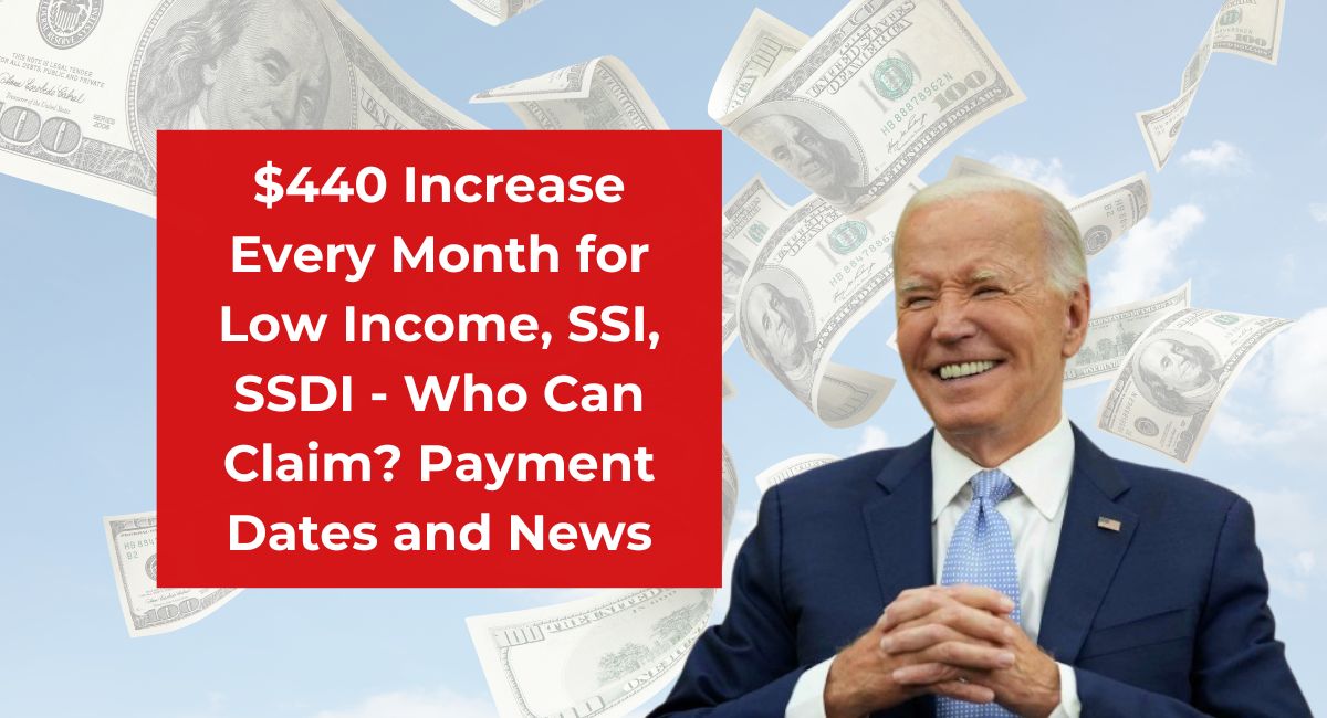 $440 Increase Every Month for Low Income, SSI, SSDI - Who Can Claim? Payment Dates and News