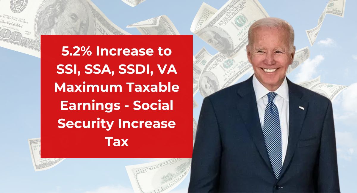 5.2% Increase to SSI, SSA, SSDI, VA Maximum Taxable Earnings - Social Security Increase Tax