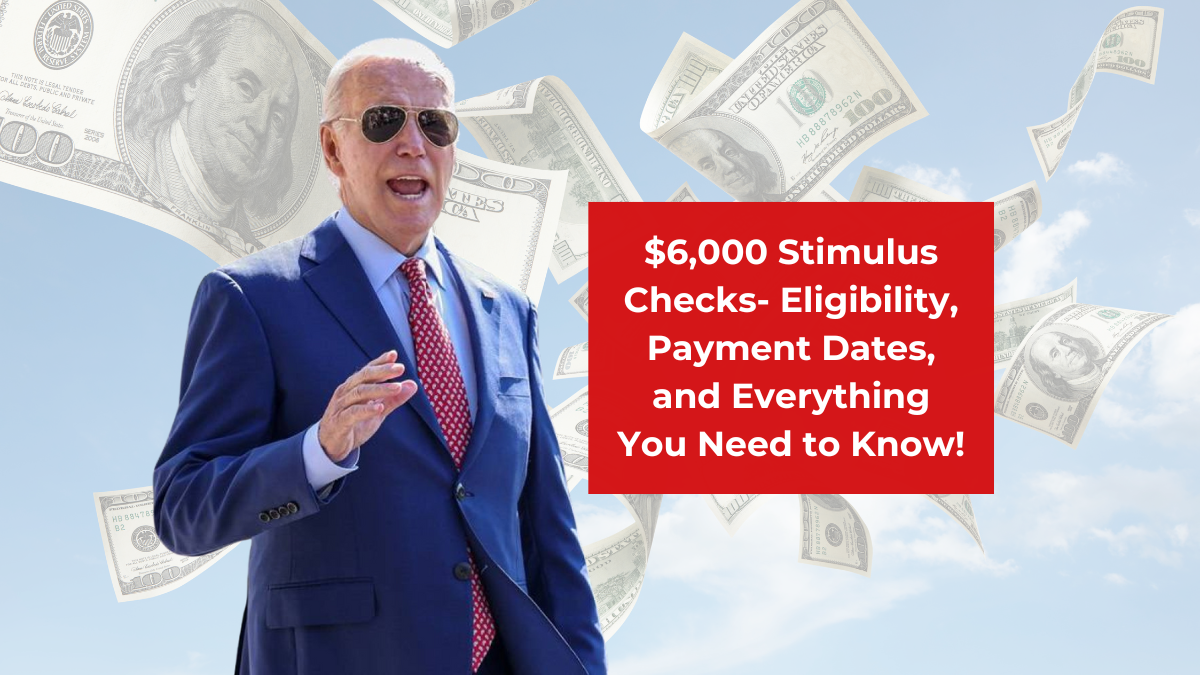 $6,000 Stimulus Checks- Eligibility, Payment Dates, and Everything You Need to Know!