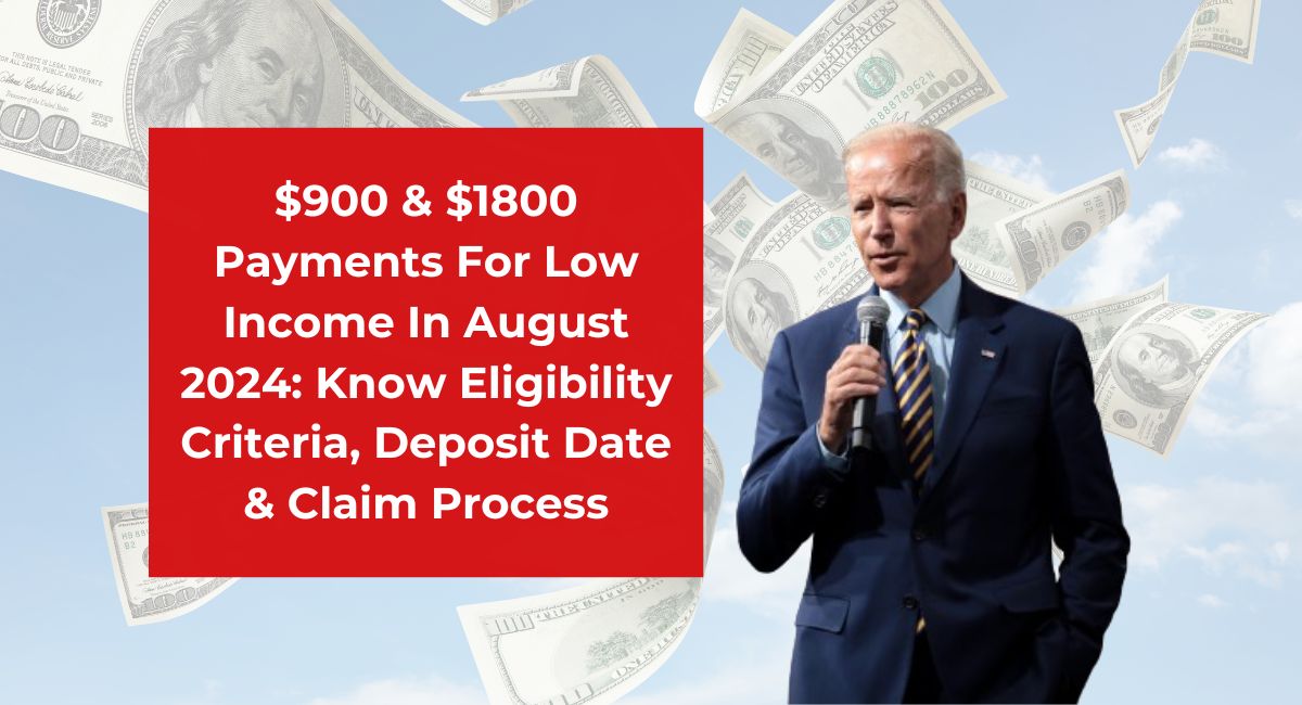 $900 & $1800 Payments For Low Income In August 2024: Know Eligibility Criteria, Deposit Date & Claim Process