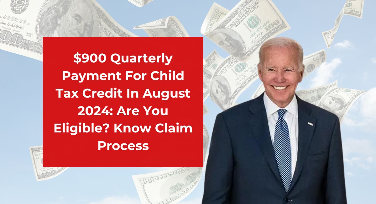 $900 Quarterly Payment For Child Tax Credit In August 2024: Are You Eligible? Know Claim Process