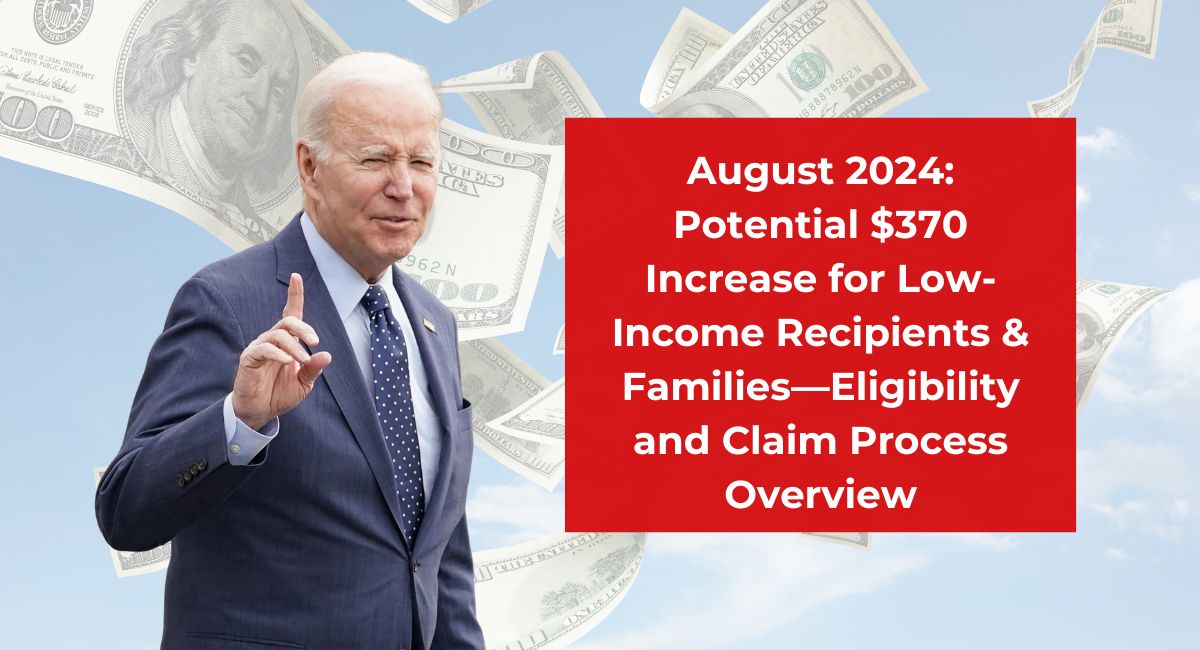 August 2024: Potential $370 Increase for Low-Income Recipients & Families—Eligibility and Claim Process Overview