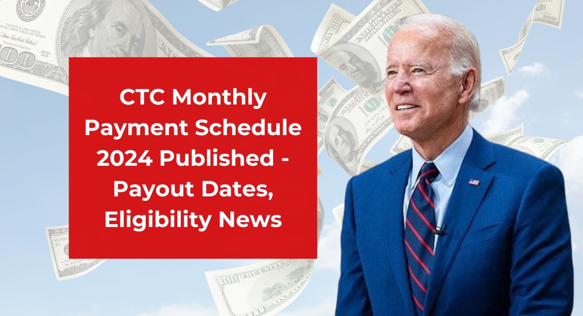 CTC Monthly Payment Schedule 2024 Published - Payout Dates, Eligibility News