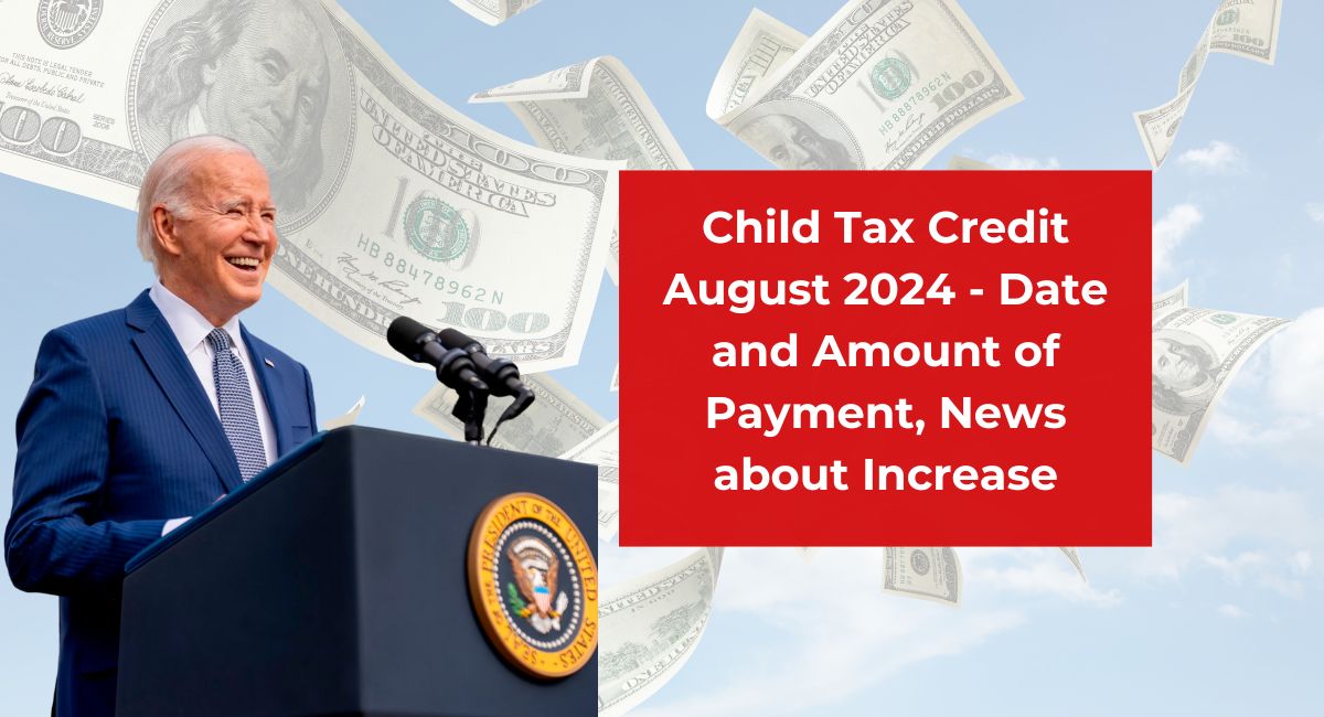 Child Tax Credit August 2024 - Date and Amount of Payment, News about Increase