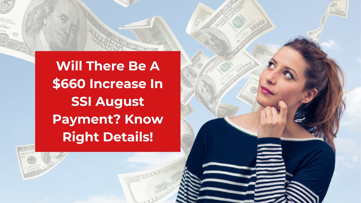 Will There Be A $660 Increase In SSI August Payment? Know Right Details!