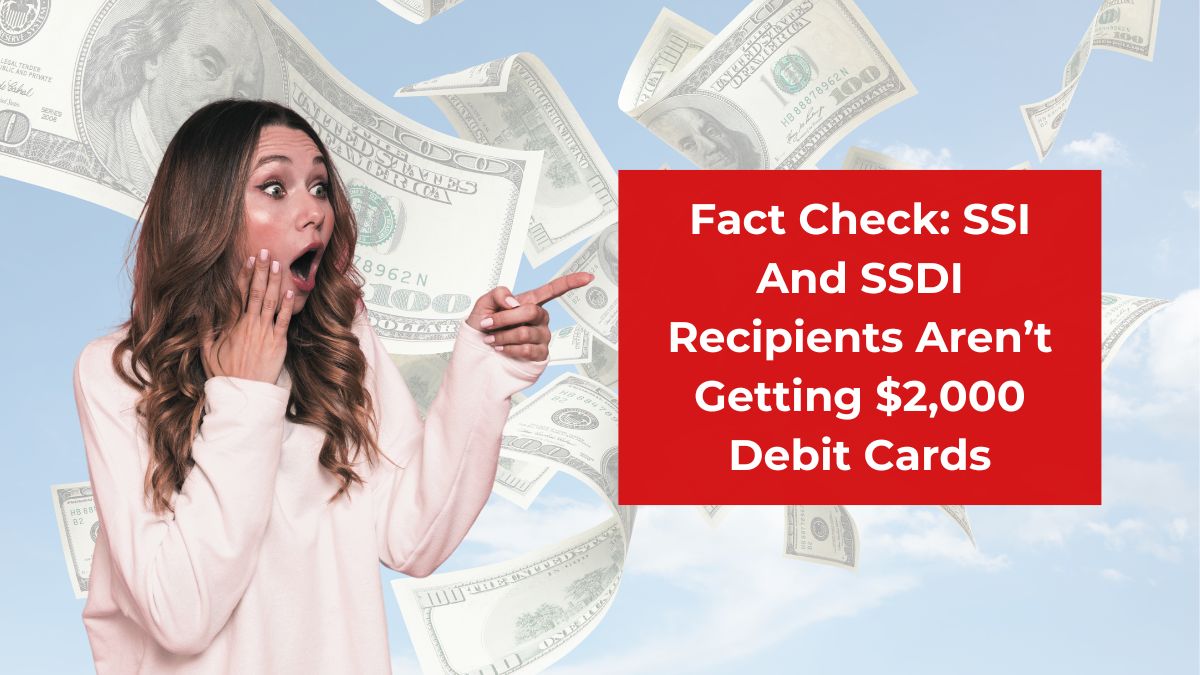 Fact Check: SSI And SSDI Recipients Aren’t Getting $2,000 Debit Cards