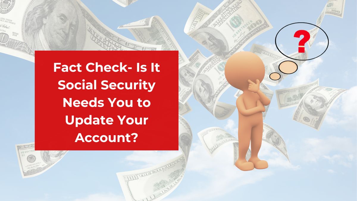 Fact Check- Is It Social Security Needs You to Update Your Account?