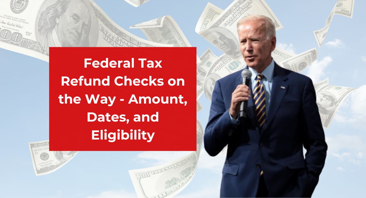 Federal Tax Refund Checks on the Way - Amount, Dates, and Eligibility