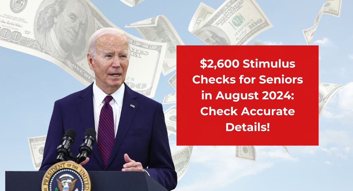 $2,600 Stimulus Checks for Seniors in August 2024: Check Accurate Details!