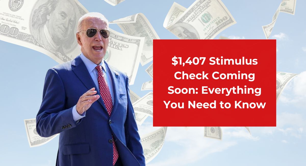 $1,407 Stimulus Check Coming Soon: Everything You Need to Know