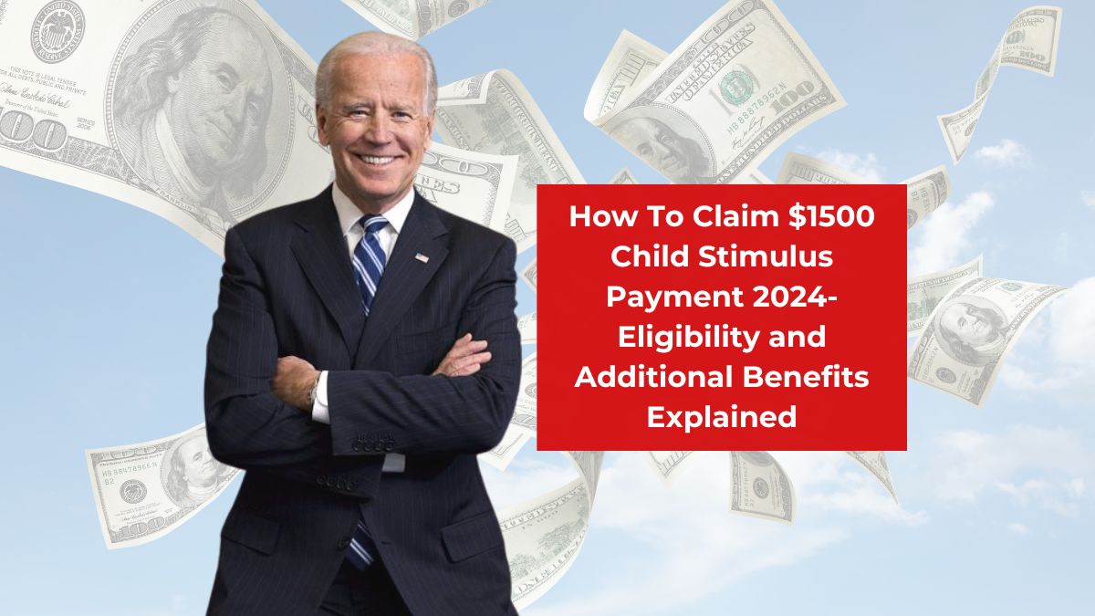 How To Claim $1500 Child Stimulus Payment 2024-Eligibility and Additional Benefits Explained