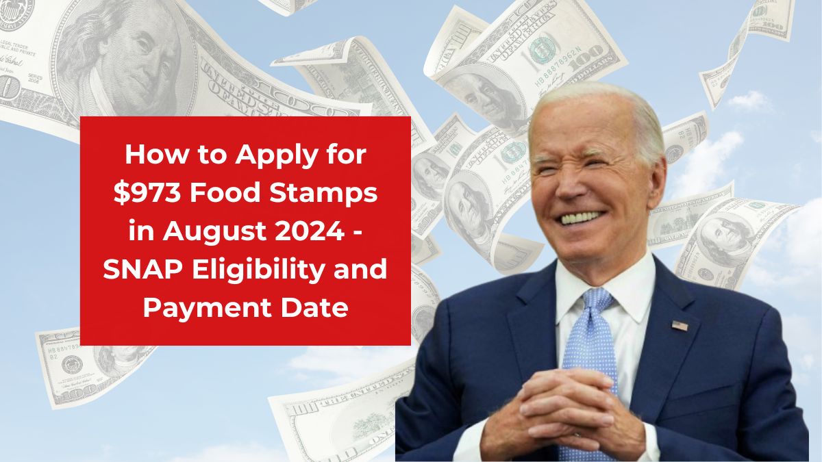 How to Apply for $973 Food Stamps in August 2024 - SNAP Eligibility and Payment Date