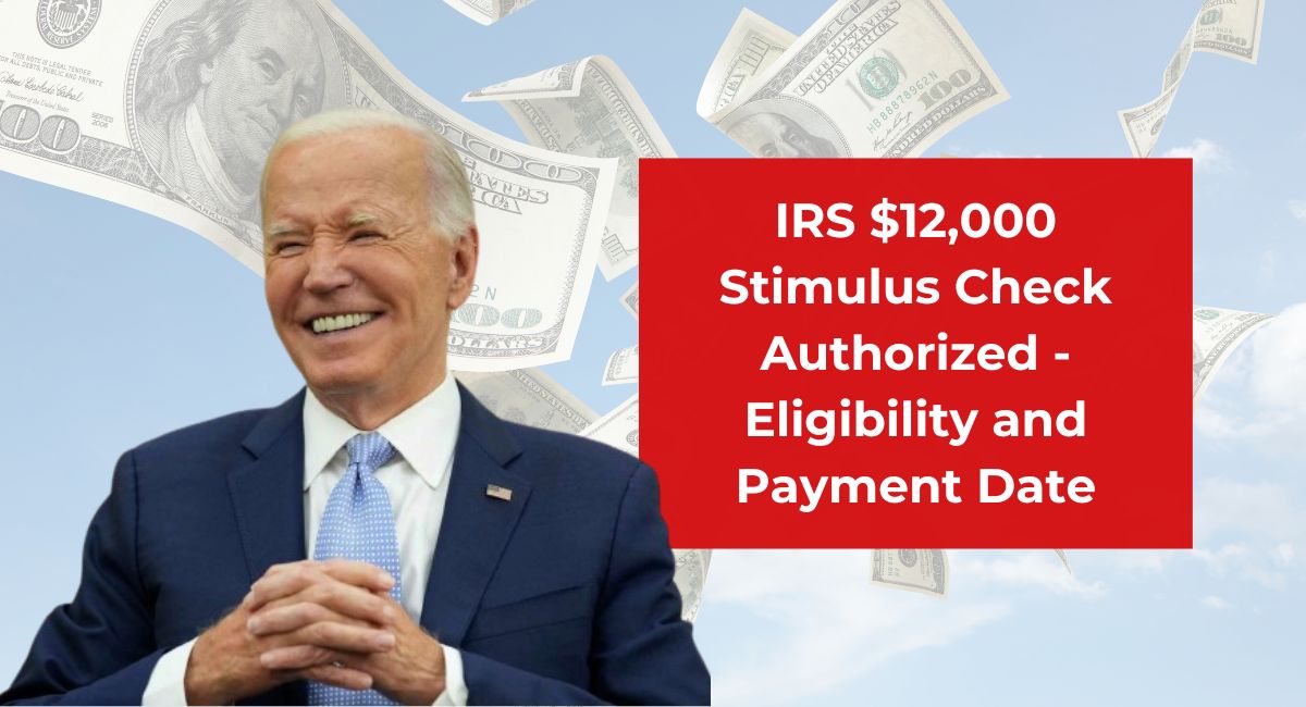 IRS $12,000 Stimulus Check Authorized - Eligibility and Payment Date