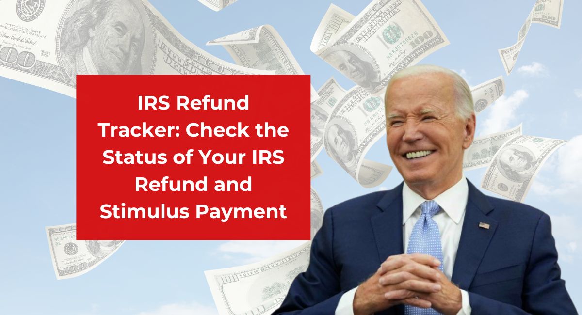 IRS Refund Tracker: Check the Status of Your IRS Refund and Stimulus Payment