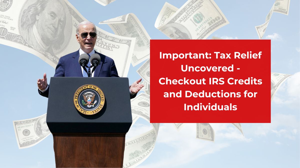 Important: Tax Relief Uncovered - Checkout IRS Credits and Deductions for Individuals