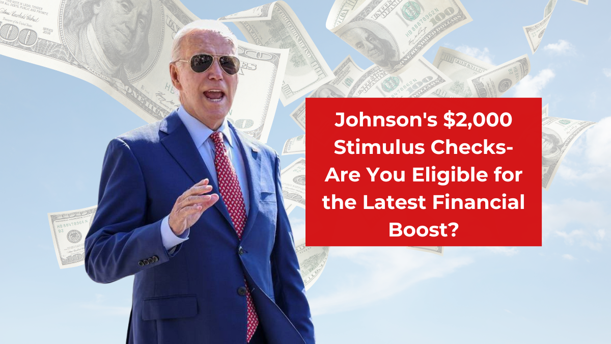 Johnson's $2,000 Stimulus Checks- Are You Eligible for the Latest Financial Boost?