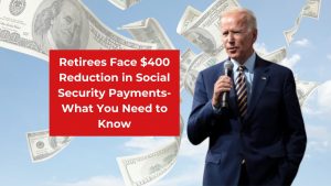 Retirees Face $400 Reduction in Social Security Payments- What You Need to Know