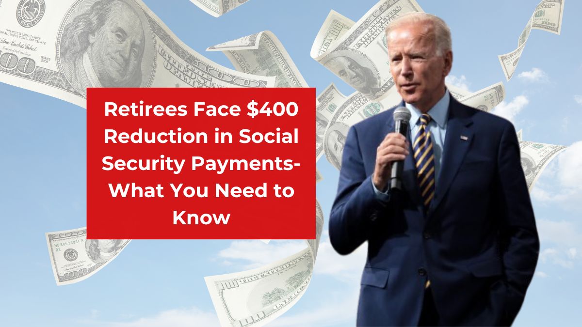 Retirees Face $400 Reduction in Social Security Payments- What You Need to Know