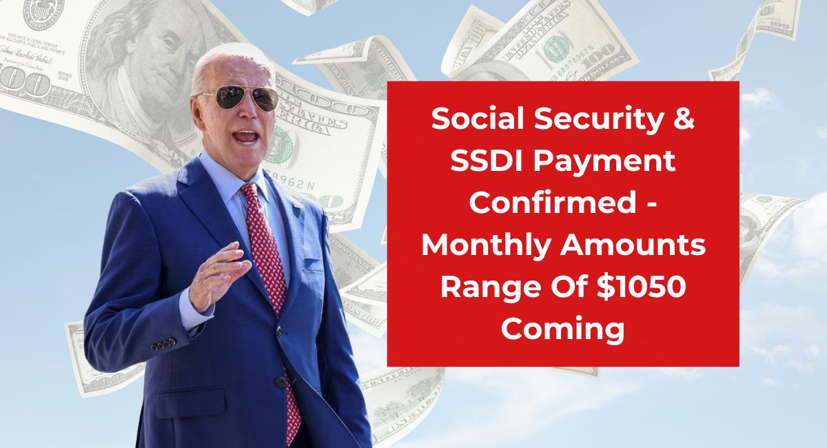 Social Security & SSDI Payment Confirmed - Monthly Amounts Range Of $1050 Coming