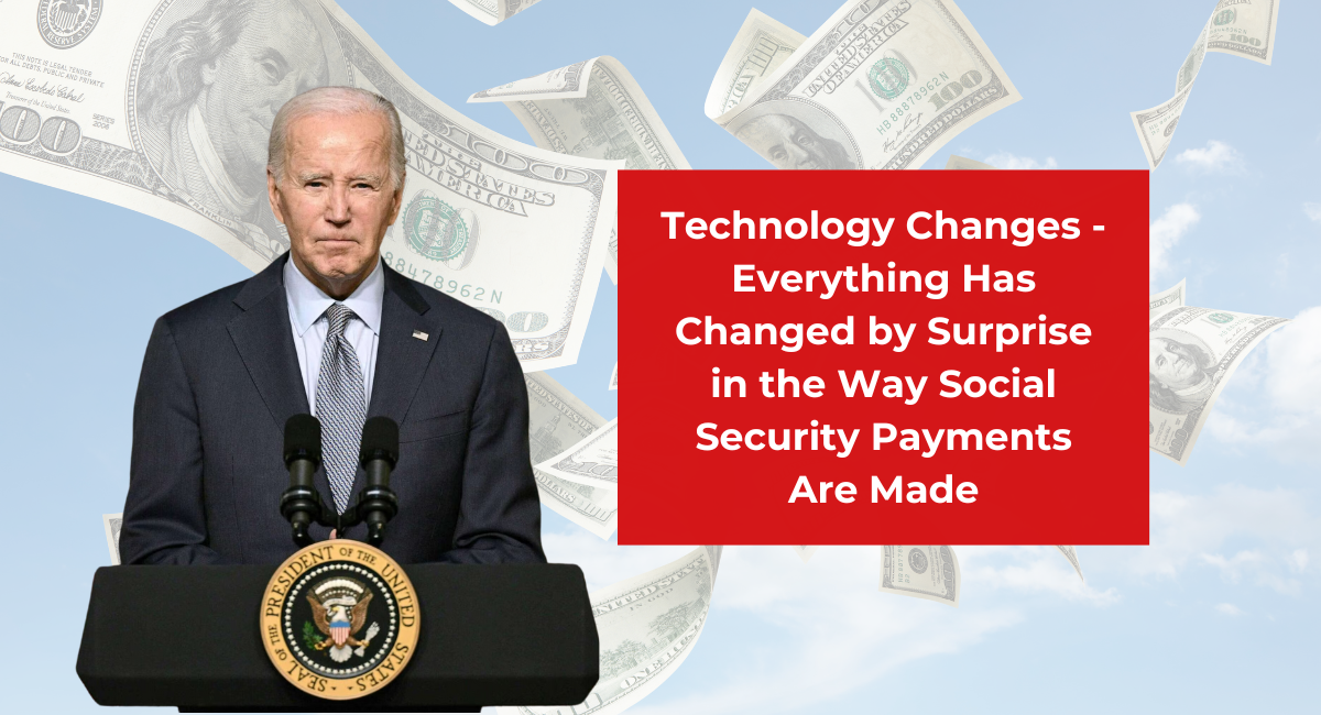 Technology Changes - Everything Has Changed by Surprise in the Way Social Security Payments Are Made