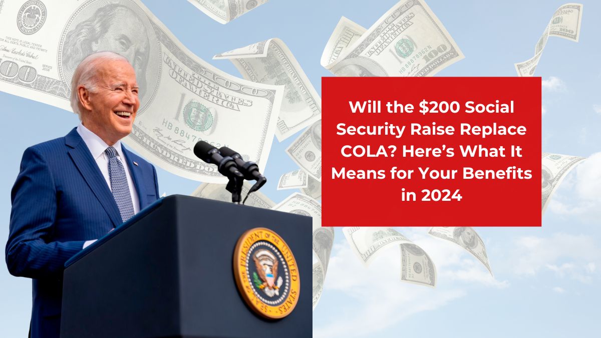 Will the $200 Social Security Raise Replace COLA? Here’s What It Means for Your Benefits in 2024